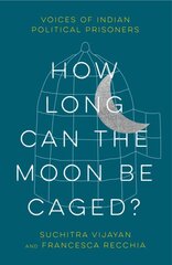 How Long Can the Moon Be Caged?: Voices of Indian Political Prisoners kaina ir informacija | Socialinių mokslų knygos | pigu.lt