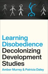 Learning Disobedience: Decolonizing Development Studies kaina ir informacija | Enciklopedijos ir žinynai | pigu.lt