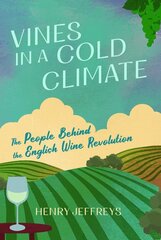 Vines in a Cold Climate: The People Behind the English Wine Revolution Main цена и информация | Книги по социальным наукам | pigu.lt