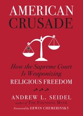 American Crusade: How the Supreme Court Is Weaponizing Religious Freedom цена и информация | Книги по социальным наукам | pigu.lt