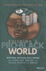 Building A Pro-Black World: Moving Beyond DE&I Work and Creating Spaces for Black People to Thrive цена и информация | Книги по экономике | pigu.lt