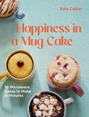 Happiness in a Mug Cake: 30 Microwave Cakes to Make in Minutes kaina ir informacija | Receptų knygos | pigu.lt