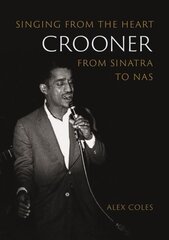 Crooner: Singing from the Heart from Sinatra to Nas цена и информация | Книги об искусстве | pigu.lt