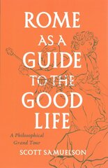 Rome as a Guide to the Good Life: A Philosophical Grand Tour 1 kaina ir informacija | Istorinės knygos | pigu.lt