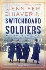 Switchboard Soldiers: A Novel of the Heroic Women Who Served in the U.S. Army Signal Corps During World War I kaina ir informacija | Fantastinės, mistinės knygos | pigu.lt