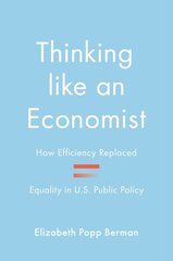 Thinking like an Economist: How Efficiency Replaced Equality in U.S. Public Policy kaina ir informacija | Socialinių mokslų knygos | pigu.lt