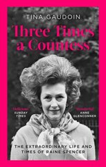 Three Times a Countess: The Extraordinary Life and Times of Raine Spencer kaina ir informacija | Biografijos, autobiografijos, memuarai | pigu.lt