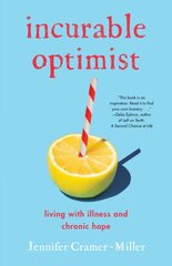Incurable Optimist: Living with Illness and Chronic Hope цена и информация | Биографии, автобиографии, мемуары | pigu.lt