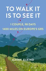 To Walk It Is To See It: 1 Couple, 98 Days, 1400 Miles on Europe's GR5 цена и информация | Биографии, автобиографии, мемуары | pigu.lt