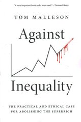 Against Inequality: The Practical and Ethical Case for Abolishing the Superrich kaina ir informacija | Socialinių mokslų knygos | pigu.lt