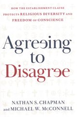 Agreeing to Disagree: How the Establishment Clause Protects Religious Diversity and Freedom of Conscience цена и информация | Книги по экономике | pigu.lt