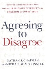 Agreeing to Disagree: How the Establishment Clause Protects Religious Diversity and Freedom of Conscience kaina ir informacija | Ekonomikos knygos | pigu.lt