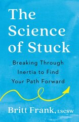 Science of Stuck: Breaking Through Inertia to Find Your Path Forward kaina ir informacija | Saviugdos knygos | pigu.lt