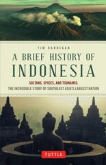 Brief History of Indonesia: Sultans, Spices, and Tsunamis: The Incredible Story of Southeast Asia's Largest Nation Edition, First Edition, First ed. kaina ir informacija | Istorinės knygos | pigu.lt