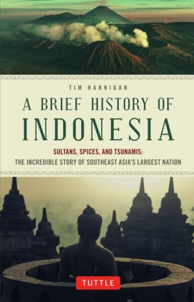 Brief History of Indonesia: Sultans, Spices, and Tsunamis: The Incredible Story of Southeast Asia's Largest Nation Edition, First Edition, First ed. цена и информация | Istorinės knygos | pigu.lt