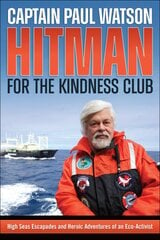 Hitman for the Kindness Club: High Seas Escapades and Heroic Adventures of an Eco-Activist kaina ir informacija | Biografijos, autobiografijos, memuarai | pigu.lt