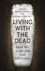 Living with the Dead: How We Care for the Deceased kaina ir informacija | Socialinių mokslų knygos | pigu.lt