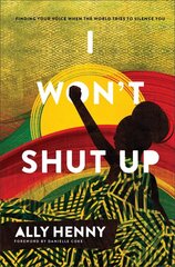 I Won`t Shut Up - Finding Your Voice When the World Tries to Silence You: Finding Your Voice When the World Tries to Silence You kaina ir informacija | Dvasinės knygos | pigu.lt