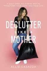 Declutter Like a Mother: A Guilt-Free, No-Stress Way to Transform Your Home and Your Life цена и информация | Книги о питании и здоровом образе жизни | pigu.lt