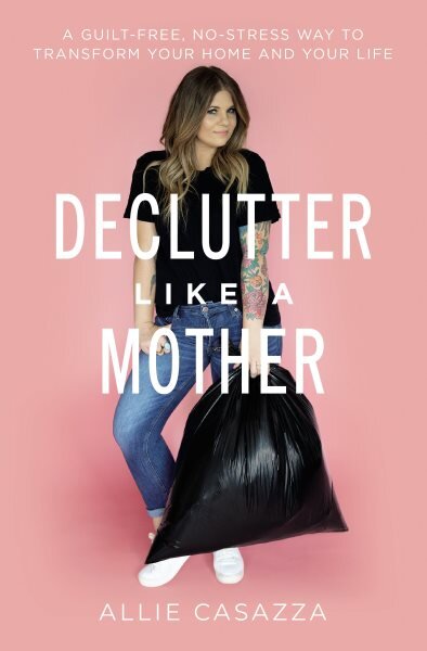 Declutter Like a Mother: A Guilt-Free, No-Stress Way to Transform Your Home and Your Life цена и информация | Knygos apie sveiką gyvenseną ir mitybą | pigu.lt