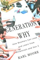 Generation Why: How Boomers Can Lead and Learn from Millennials and Gen Z kaina ir informacija | Ekonomikos knygos | pigu.lt