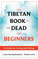 The Tibetan Book of the Dead for Beginners: A Guide to Living and Dying цена и информация | Духовная литература | pigu.lt