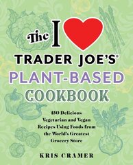 I Love Trader Joe's Plant-based Cookbook: 150 Delicious Vegetarian and Vegan Recipes Using Foods from the World's Greatest Grocery Store цена и информация | Книги рецептов | pigu.lt