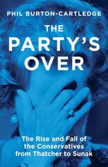 Party's Over: The Rise and Fall of the Conservatives from Thatcher to Sunak kaina ir informacija | Socialinių mokslų knygos | pigu.lt