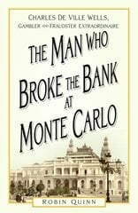 Man Who Broke the Bank at Monte Carlo: Charles De Ville Wells, Gambler and Fraudster Extraordinaire New edition kaina ir informacija | Biografijos, autobiografijos, memuarai | pigu.lt