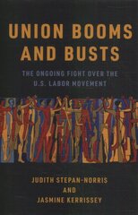 Union Booms and Busts: The Ongoing Fight Over the U.S. Labor Movement цена и информация | Книги по социальным наукам | pigu.lt