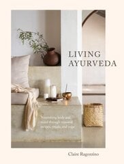 Living Ayurveda: Nourishing Body and Mind through Seasonal Recipes, Rituals, and Yoga цена и информация | Самоучители | pigu.lt