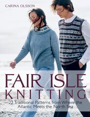 Fair Isle Knitting: 22 Traditional Patterns from Where the Atlantic Meets the North Sea цена и информация | Книги о питании и здоровом образе жизни | pigu.lt