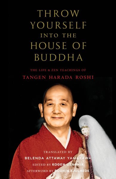 Throw Yourself into the House of Buddha: The Life and Zen Teachings of Tangen Harada Roshi цена и информация | Dvasinės knygos | pigu.lt