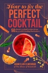 How to Fix the Perfect Cocktail: 50 Classic Cocktail Recipes from the World's Leading Bartenders цена и информация | Книги рецептов | pigu.lt