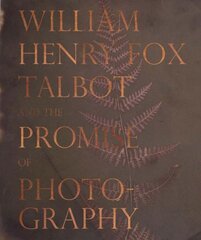 William Henry Fox Talbot and the Promise of Photography kaina ir informacija | Fotografijos knygos | pigu.lt