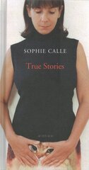 Sophie Calle: True Stories kaina ir informacija | Knygos apie meną | pigu.lt