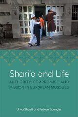 Shari'a and Life: Authority, Compromise, and Mission in European Mosques цена и информация | Духовная литература | pigu.lt