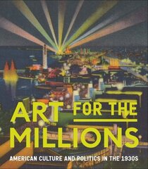 Art for the Millions: American Culture and Politics in the 1930s цена и информация | Книги об искусстве | pigu.lt