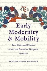 Early Modernity and Mobility: Port Cities and Printers across the Armenian Diaspora, 1512-1800 цена и информация | Исторические книги | pigu.lt