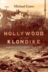 Hollywood in the Klondike: Dawson City's Great Film Find цена и информация | Исторические книги | pigu.lt