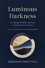 Luminous Darkness: An Engaged Buddhist Approach to Embracing the Unknown kaina ir informacija | Saviugdos knygos | pigu.lt