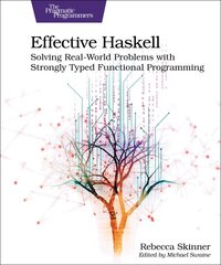 Effective Haskell: Solving Real-World Problems with Strongly Typed Functional Programming цена и информация | Книги по экономике | pigu.lt