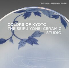 Colors of Kyoto: The Seifu Yohei Ceramic Studio kaina ir informacija | Knygos apie meną | pigu.lt