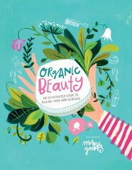 Organic Beauty: An illustrated guide to making your own skincare kaina ir informacija | Saviugdos knygos | pigu.lt