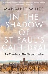 In the Shadow of St. Paul's Cathedral: The Churchyard that Shaped London kaina ir informacija | Istorinės knygos | pigu.lt