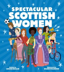 Spectacular Scottish Women: Celebrating Inspiring Lives from Scotland kaina ir informacija | Knygos paaugliams ir jaunimui | pigu.lt