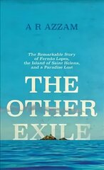 Other Exile: The Story of Fernao Lopes, St Helena and a Paradise Lost цена и информация | Биографии, автобиогафии, мемуары | pigu.lt