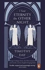 I Saw Eternity the Other Night: King's College Choir, the Nine Lessons and Carols, and an English Singing Style цена и информация | Книги об искусстве | pigu.lt