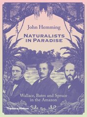 Naturalists in Paradise: Wallace, Bates and Spruce in the Amazon kaina ir informacija | Istorinės knygos | pigu.lt