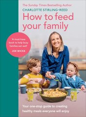 How to Feed Your Family: Your one-stop guide to creating healthy meals everyone will enjoy kaina ir informacija | Receptų knygos | pigu.lt